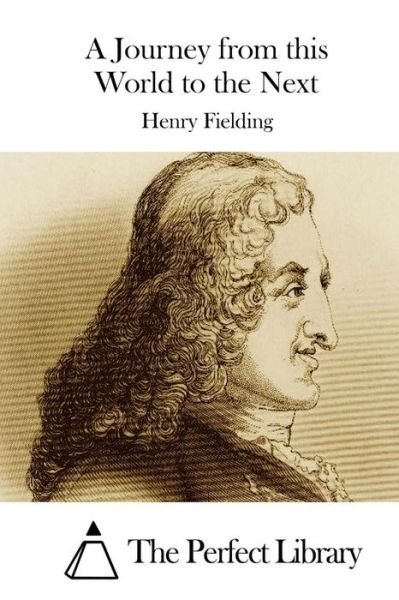 A Journey from This World to the Next - Henry Fielding - Books - Createspace - 9781512007107 - May 2, 2015