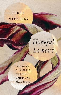 Cover for Terra Mcdaniel · Hopeful Lament – Tending Our Grief Through Spiritual Practices (Paperback Book) (2024)