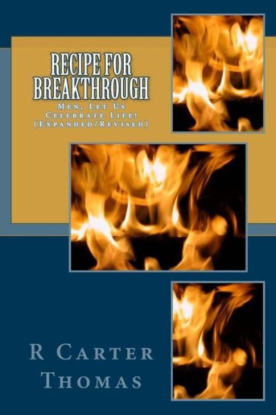 Recipe for Breakthrough: Men, Let Us Celebrate Life! - Min Michael Henderson - Böcker - Createspace - 9781514649107 - 2 juli 2015