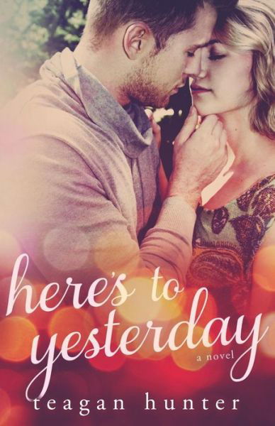 Cover for Teagan Hunter · Here's to Yesterday (Pocketbok) (2015)