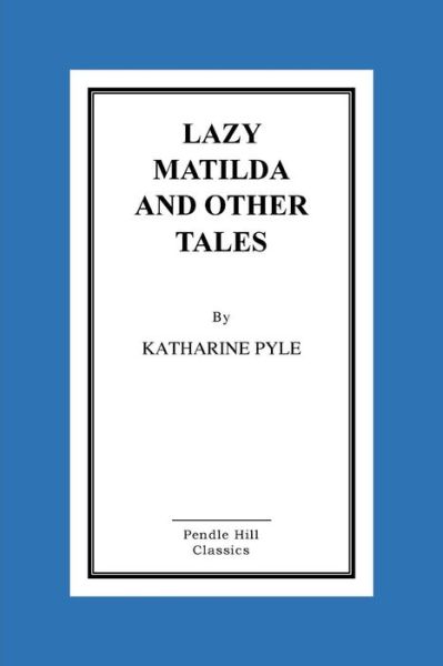 Cover for Katharine Pyle · Lazy Matilda and Other Tales (Paperback Book) (2015)