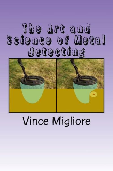 Cover for Vince Migliore · The Art and Science of Metal Detecting (Taschenbuch) (2015)