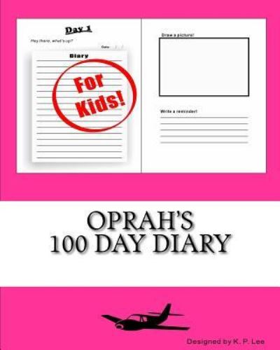 Oprah's 100 Day Diary - K P Lee - Books - Createspace Independent Publishing Platf - 9781519644107 - December 1, 2015