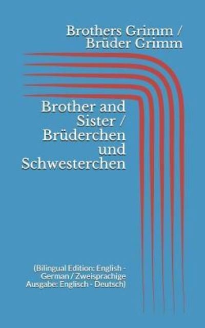 Cover for Wilhelm Grimm · Brother and Sister / Br derchen und Schwesterchen (Paperback Book) [Bilingual edition] (2017)