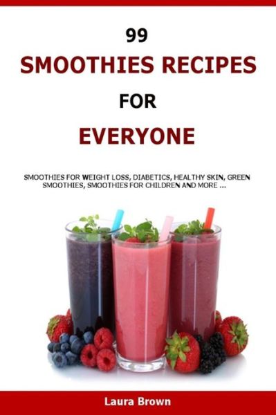 Cover for Laura Brown · 99 Smoothies Recipes For Every One (Paperback Book) (2016)