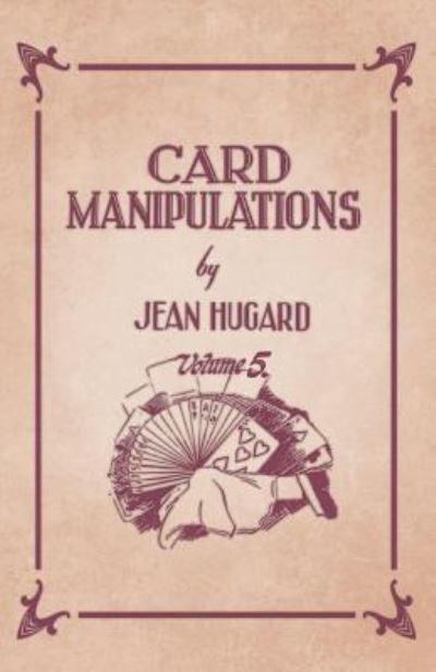 Card Manipulations - Volume 5 - Jean Hugard - Livres - Read Books - 9781528710107 - 8 février 2019