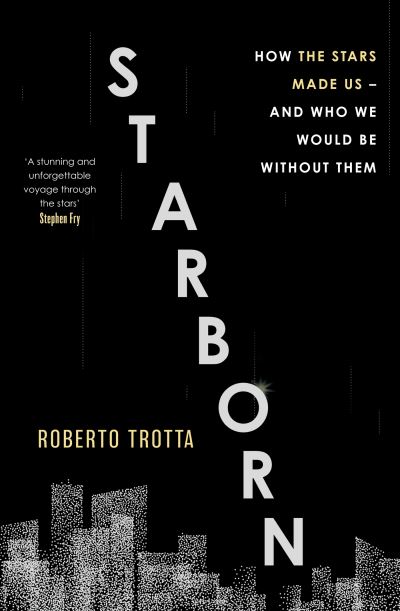 Roberto Trotta · Starborn: How the Stars Made Us - and Who We Would Be Without Them (Paperback Book) (2024)