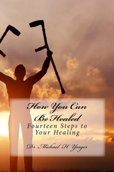 Cover for Michael H Yeager · How You Can Be Healed (Paperback Book) (2016)