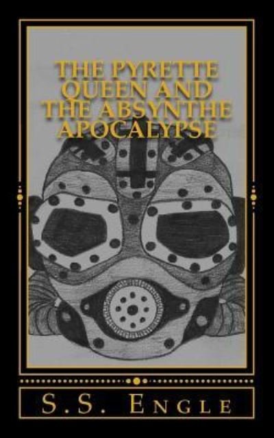 Cover for S S Engle · The Pyrette Queen and the Absynthe Apocalypse (Paperback Book) (2016)