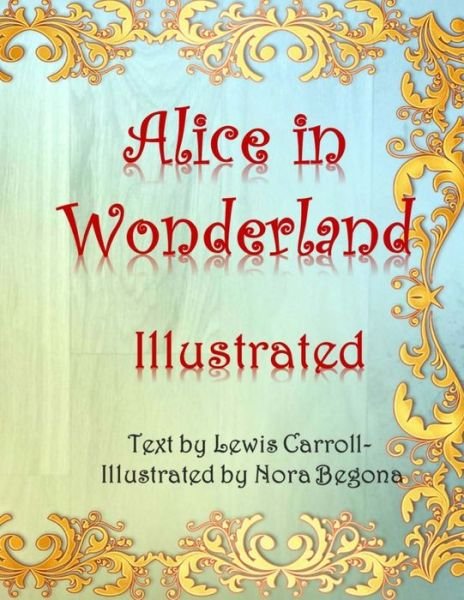 Cover for Nora Begona · Alice in Wonderland Illustrated (Paperback Book) (2016)
