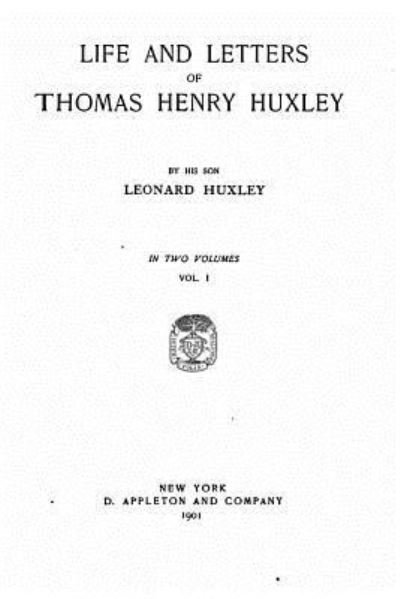 Life and Letters of Thomas Henry Huxley - Thomas Henry Huxley - Books - Createspace Independent Publishing Platf - 9781535062107 - July 2, 2016