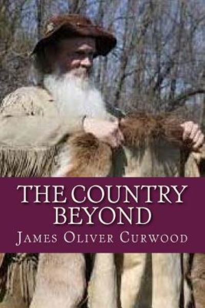 The Country Beyond - James Oliver Curwood - Books - Createspace Independent Publishing Platf - 9781537237107 - August 22, 2016