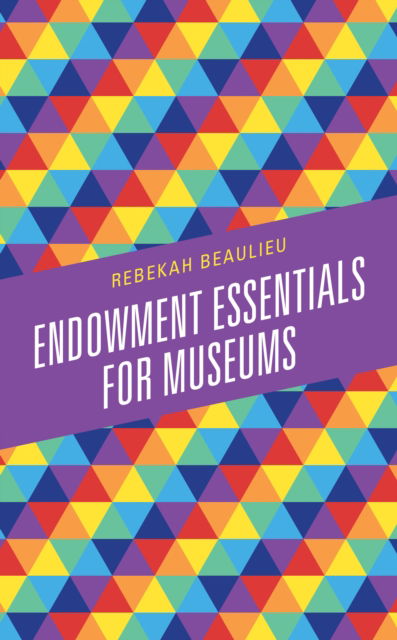 Cover for Rebekah Beaulieu · Endowment Essentials for Museums - American Association for State and Local History (Paperback Book) (2022)