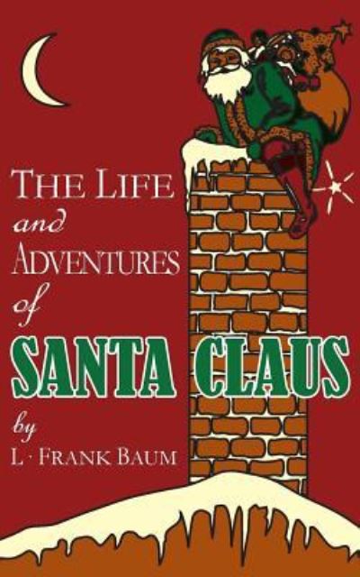 The Life and Adventures of Santa Claus - L Frank Baum - Books - CreateSpace Independent Publishing Platf - 9781539738107 - November 17, 2016