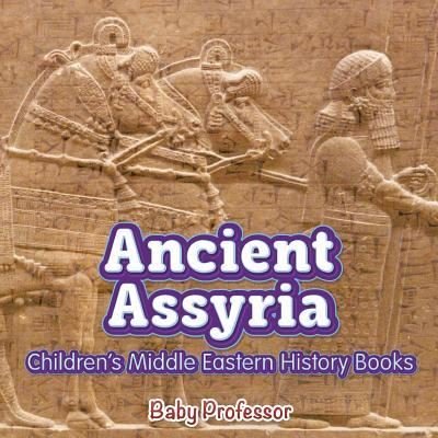 Cover for Baby Professor · Ancient Assyria Children's Middle Eastern History Books (Paperback Book) (2017)