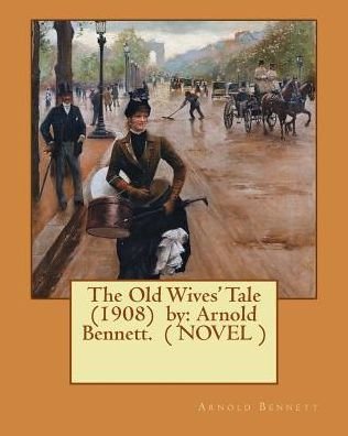 Cover for Arnold Bennett · The Old Wives' Tale (1908) by (Paperback Bog) (2017)