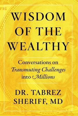 Cover for Tabrez Sheriff · Wisdom of the Wealthy: Conversations on Transmuting Challenges into Millions (Hardcover Book) (2021)