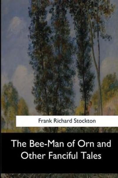 Cover for Frank Richard Stockton · The Bee-Man of Orn and Other Fanciful Tales (Paperback Book) (2017)