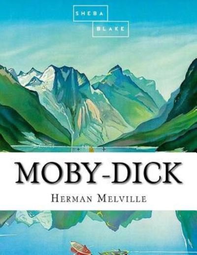 Moby-Dick - Sheba Blake - Książki - Createspace Independent Publishing Platf - 9781548297107 - 22 czerwca 2017