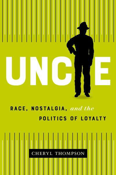 Cover for Cheryl Thompson · Uncle: Race, Nostalgia, and the Politics of Loyalty (Pocketbok) (2021)