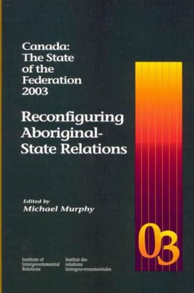 Cover for Michael Murphy · Canada: The State of the Federation 2003: Reconfiguring Aboriginal-State Relations - Canada: The State of the Federation (Paperback Book) (2005)