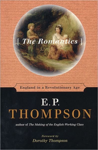 Cover for E. P. Thompson · The Romantics: England in a Revolutionary Age (Taschenbuch) [First edition] (1999)