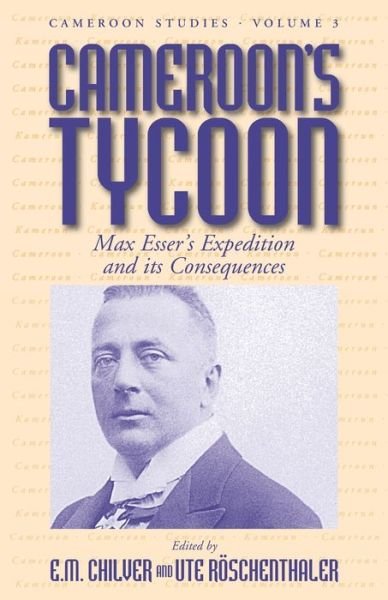 Cover for E M Chilver · Cameroon's Tycoon: Max Esser's Expedition and its Consequences - Cameroon Studies (Paperback Bog) [Illustrated edition] (2002)