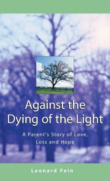 Cover for Leonard Fein · Against the Dying of the Light: A Fathers Journey Through Loss (Hardcover Book) (2001)