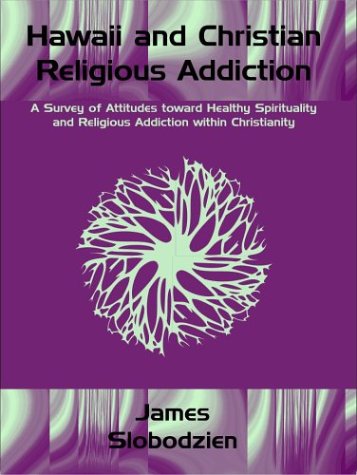 Cover for James Slobodzien · Hawaii and Christian Religious Addiction: a Survey of Attitudes Toward Healthy Spirituality and Religious Addiction Within Christianity (Paperback Book) (2004)