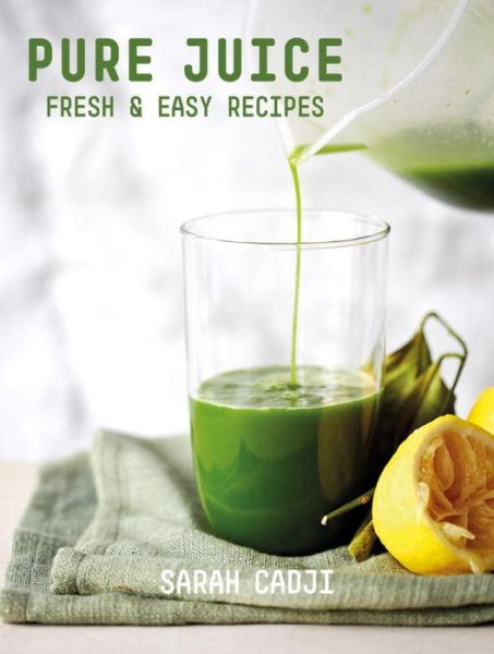 Cover for Sarah Cadji · Pure Juice - Fresh &amp; Easy Recipes (Paperback Book) (2024)