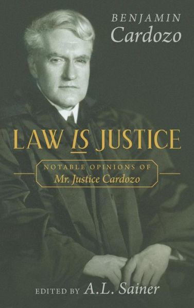 Cover for Benjamin Cardozo · Law is Justice: Notable Opinions of Mr. Justice Cardozo (Hardcover Book) (2014)