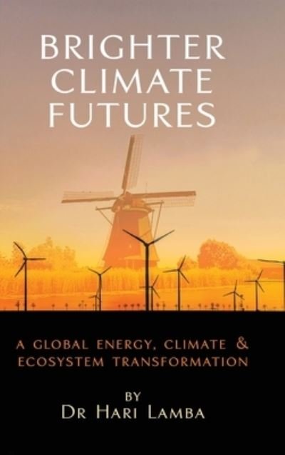 Cover for Hari Lamba · Brighter Climate Futures: A Global Energy, Climate &amp; Ecosystem Transformation (Hardcover Book) (2020)