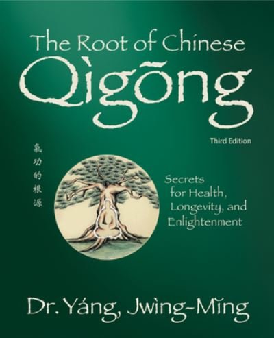 Cover for Yang, Dr. Jwing-Ming, Ph.D. · The Root of Chinese Qigong: Secrets for Health, Longevity, and Enlightenment - Qigong Foundation (Pocketbok) [3 New edition] (2022)
