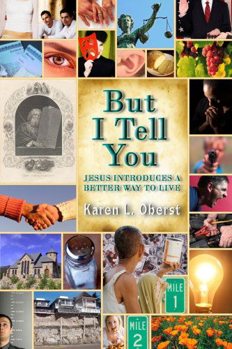 But I Tell You: Jesus Introduces a Better Way to Live - Karen L. Oberst - Books - Barclay Press - 9781594980107 - July 1, 2007