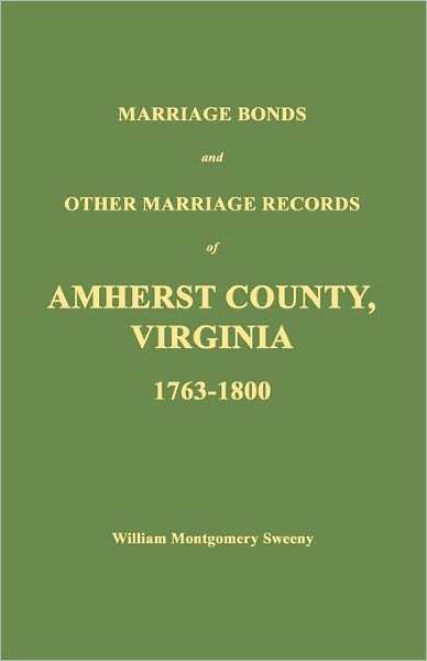 Marriage Bonds and Other Marriage Records of Amherst County, Virginia 1763 - 1800 - William Montgomery Sweeny - Books - Janaway Publishing, Inc. - 9781596410107 - February 1, 2006