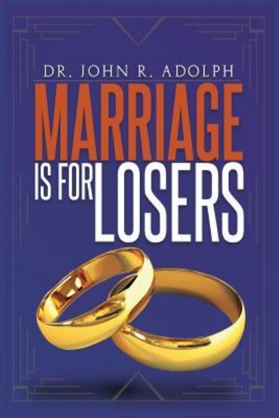 Cover for John R Adolph · Marriage Is for Losers, Celibacy Is for Fools (Paperback Book) (2016)