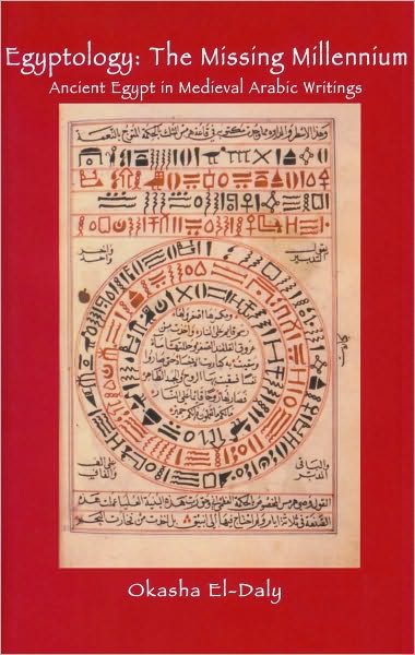 Cover for Okasha El Daly · Egyptology: The Missing Millennium: Ancient Egypt in Medieval Arabic Writings - UCL Institute of Archaeology Publications (Hardcover Book) (2007)