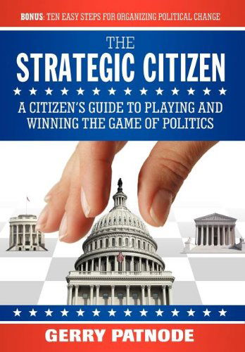 Cover for Gerry Patnode · Strategic Citizen: A Citizen's Guide to Playing and Winning the Game of Politics (Hardcover Book) (2008)