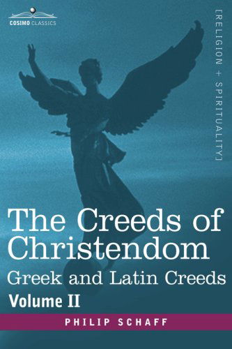 The Creeds of Christendom: Greek and Latin Creeds - Volume II - Philip Schaff - Libros - Cosimo Classics - 9781602069107 - 2013