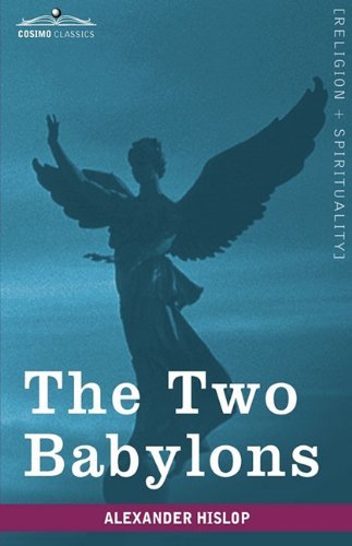 Cover for Alexander Hislop · The Two Babylons (Cosimo Classics, Religion + Spirituality) (Hardcover Book) (2009)