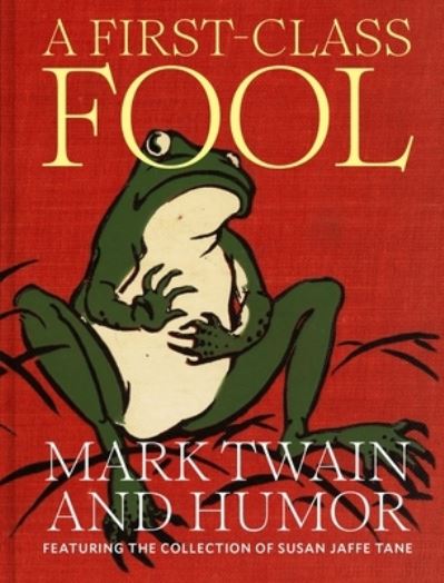 Cover for A First-Class Fool: Mark Twain and Humor, Featuring the Collection of Susan Jaffe Tane (Hardcover Book) (2025)