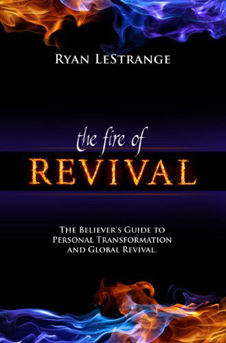 Cover for Ryan Lestrange · Fire of Revival: the Believer's Guide to Personal Transformation and Global Revival (Paperback Book) (2012)