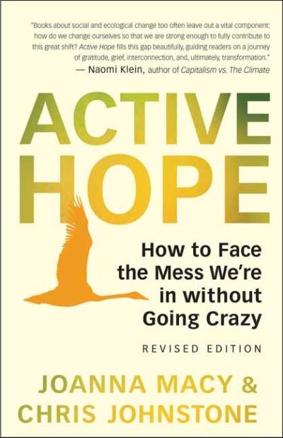 Active Hope Revised: How to Face the Mess We're in with Unexpected Resilience and Creative Power - Joanna Macy - Książki - New World Library - 9781608687107 - 14 lipca 2022