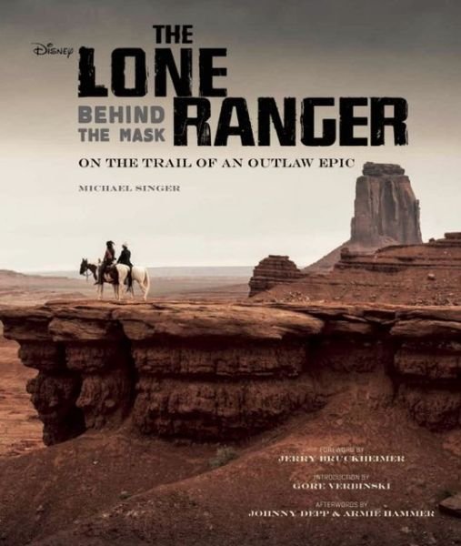 The Lone Ranger: Behind the Mask - Michael Singer - Kirjat - Insight Editions - 9781608872107 - tiistai 2. heinäkuuta 2013
