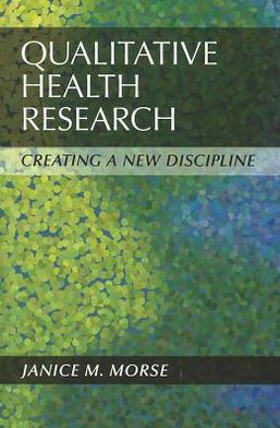 Qualitative Health Research: Creating a New Discipline - Janice M Morse - Books - Left Coast Press Inc - 9781611320107 - June 15, 2012