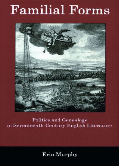 Cover for Erin Murphy · Familial Forms: Politics and Genealogy in Seventeenth-Century English Literature (Hardcover Book) (2010)