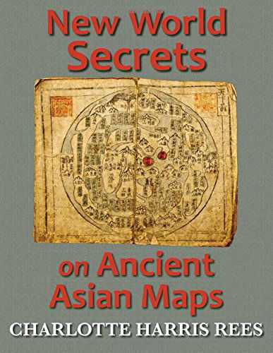 Cover for Charlotte Harris Rees · New World Secrets on Ancient Asian Maps (Pocketbok) (2014)