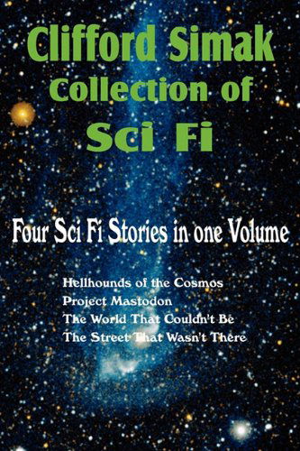 Clifford Simak Collection of Sci Fi; Hellhounds of the Cosmos, Project Mastodon, the World That Couldn't Be, the Street That Wasn't There - Clifford D. Simak - Books - The Gnome Press - 9781612039107 - March 1, 2011