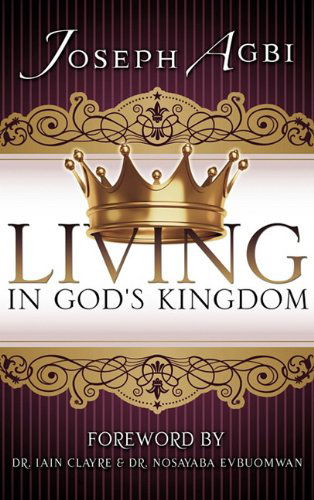 Living in God's Kingdom - Joseph Agbi - Książki - Xulon Press - 9781612154107 - 19 listopada 2010