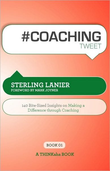 Cover for Sterling Lanier · # Coaching Tweet Book01: 140 Bite-Sized Insights on Making a Difference Through Executive Coaching (Paperback Book) (2010)